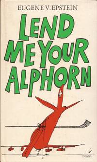 Lend Me Your Alphorn: Further Tales of Life in Switzerland by Epstein, Eugene V - 1977