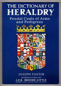 The Dictionary Of Heraldry by Joseph Foster