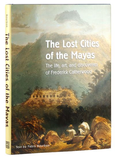 The Lost Cities of the Mayas: The Life, Art, and Discoveries of Frederick Catherwood