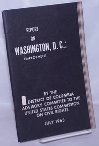 image of Employment in Washington D.C., problems and progress. Report of the District of Columbia Advisory Committee to the United States Commission on Civil Rights, July 1963