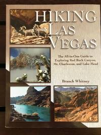 Hiking Las Vegas; the all-in-one guide to exploring Red Rock Canyon, Mt. Charleston, and Lake Mead by Branch Whitney - Paperback - Reprint - 2011 - from Calvello Books (SKU: 91480)