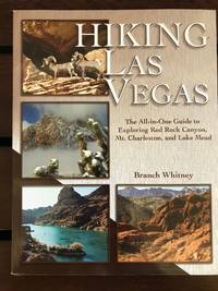 Hiking Las Vegas; the all-in-one guide to exploring Red Rock Canyon, Mt. Charleston, and Lake Mead by Whitney, Branch - 2011