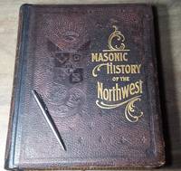 Masonic History of the Northwest. A Graphic Recital of the Organization and growth of Freemasonry in the North West States. by John Milton Hodson, William H. Upton, Jonas W. Brown and Cornelias Hedges - 1902