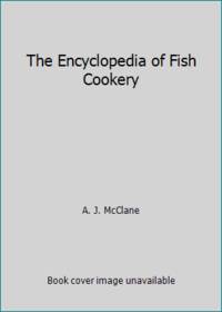 The Encyclopedia of Fish Cookery by A. J. McClane - 1977