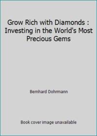 Grow Rich with Diamonds : Investing in the World's Most Precious Gems