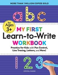 My First Learn-to-Write Workbook: Practice for Kids with Pen Control, Line Tracing, Letters, and...