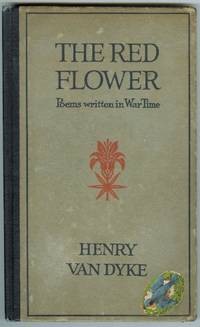 THE RED FLOWER: POEMS WRITTEN IN WAR TIME. de Van Dyke, Henry - 1917