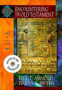 Encountering the Old Testament : A Christian Survey by Bill T. Arnold; Bryan E. Beyer - 1999