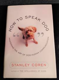 cover of HOW TO SPEAK DOG: MASTERING DOG-HUMAN COMMUNICATION