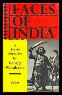 FACES OF INDIA - A Travel Narrative by Woodcock, George - 1964