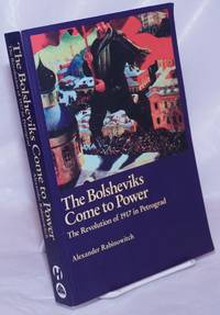 The Bolsheviks Come to Power: The Revolution of 1917 in Petrograd