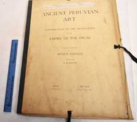 Ancient Peruvian Art; Contributions to the Archaeology of the Empire of the Incas; Part 10and Part 11 by Baessler, Arthur and A.H. Keane - 1903