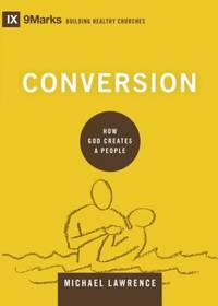 Conversion : How God Creates a People