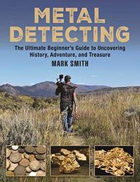 The Metal Detecting Handbook: The Ultimate Beginner's Guide to Uncovering History, Adventure,...