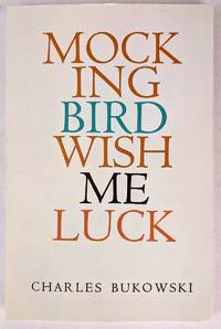 Mockingbird Wish Me Luck by Charles Bukowski - 1972