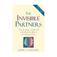 The Invisible Partners: How the Male and Female in Each of Us Affects Our Relationships