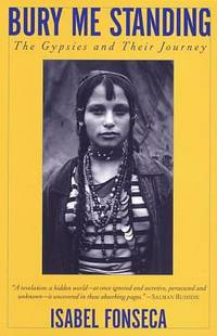 Bury Me Standing : The Gypsies and Their Journey by Isabel Fonseca - 1996