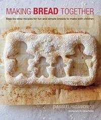 Making Bread Together: Step-by-step recipes for fun and simple breads to make with children by Emmanuel Hadjiandreou - 2014-07-09