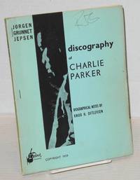 Discography of Charlie Parker; biographical notes by Knud H. Ditlevsen