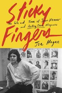 Sticky Fingers : The Life and Times of Jann Wenner and Rolling Stone Magazine by Joe Hagan - 2017