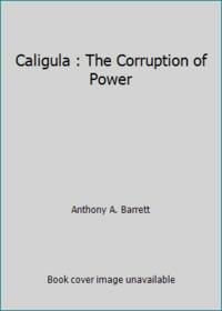 Caligula: The Corruption of Power de Barrett, Anthony A - 1990