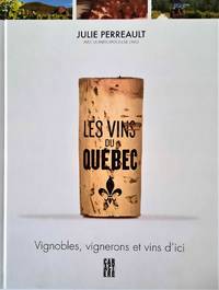 Les vins du Québec. Vignobles, vignerons et vins d'ici