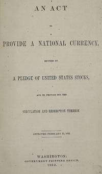 AN ACT TO PROVIDE A NATIONAL CURRENCY, SECURED BY A PLEDGE OF UNITED STATES STOCKS, AND TO PROVIDE FOR THE CIRCULATION AND REDEMPTION THEREOF