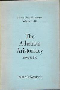 The Athenian Aristocracy, 399 to 31 B.C by MacKendrick, Paul