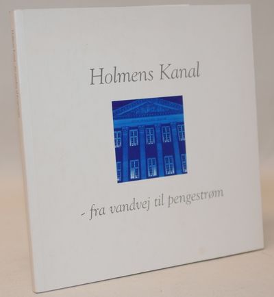 Holmens Kanal - fra vandvej til pengestrøm.