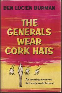 The Generals Wear Cork Hats: An Amazing Adventure that Made World History by Ben Lucien w/sketches by Alice Caddy Burman - 1963 1st ed - from Auldfarran Books, IOBA (SKU: 12403)