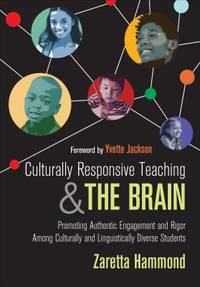 Culturally Responsive Teaching and the Brain : Promoting Authentic Engagement and Rigor among...