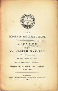 The Modern Cotton Carding Engine. A Paper Read By Mr. Joseph Nasmith, on 12th November, 1887, at...