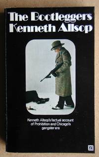 The Bootleggers: The Story of Chicago's Prohibition Era. by Kenneth Allsop - Paperback - 1970 - from N. G. Lawrie Books. (SKU: 44658)