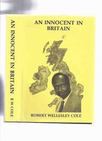 An Innocent in Britain or, The Missing Link ( Documented Autobiography ) -by Robert Wellesley Cole -a Signed Copy ( Sierra Leonean Dr. / West African Doctor )( first West African to become a Fellow of the Royal College of Surgeons of England ) by Cole, Robert Wellesley ( Benjamin Ageh ) -a Signed Copy ( Sierra Leone / West African Doctor ) - 1988