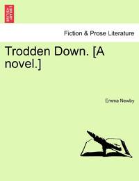 Trodden Down. [A novel.]VOL.I