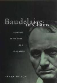 Baudelaire in Chains: A Portrait of the Artist as a Drug Addict