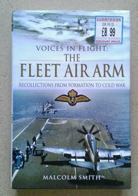 Voices in Flight: The Fleet Air Arm, Recollections From Formation to Cold War