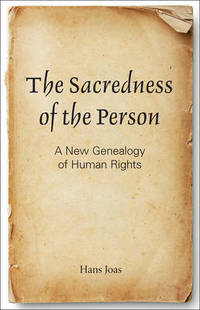 The Sacredness of the Person: A New Genealogy of Human Rights
