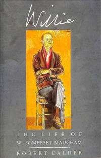 Willie: The Life of W. Somerset Maugham by Calder, Robert Lorin - 1989-03-27