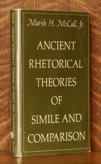 ANCIENT RHETORICAL THEORIES OF SIMILE AND COMPARISON by Marsh McCall - 1969