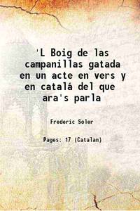 &#039;L Boig de las campanillas gatada en un acte en vers y en catalÃ¡ del que ara&#039;s parla 1865 [Hardcover] by Frederic Soler - 2023