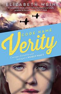 Code Name Verity: The deeply moving YA World War II novel of love, female friendship and...