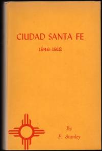 Ciudad Santa Fe; Territorial Days 1846-1912 by Stanley, F - 1965