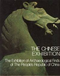 cover of THE CHINESE EXHIBITION : THE EXHIBIYION OF ARCHAELOGICAL FINDS OF THE PEOPLE'S REPUBLIC OF CHINA