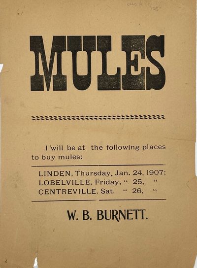 MULES / I will be at the following places / to buy mules: LINDEN, Thursday, Jan. 24, 1907; / LOBELVILLE, Friday, Jan. 25, 1907; CENTREVILLE, Sat., Jan. 26, 1907. / [complete text]. Signed in type at the end “W. B. Burnett.”