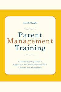 Parent Management Training: Treatment for Oppositional, Aggressive, and Antisocial Behavior in...