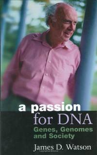 A Passion for DNA: Genes, Genomes and Society by Watson, James D