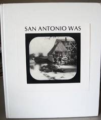 SAN ANTONIO WAS: Seen Through a Magic Lantern, Views from the slide collection of Albert Steves, Sr. de [PHOTOGRAPHY]. Steinfeldt, Cecilia - 1978