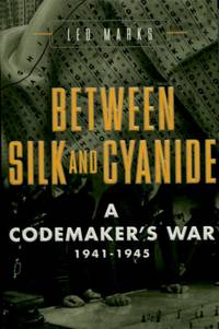 Between Silk and Cyanide a Codemaker's War, 1941-1945