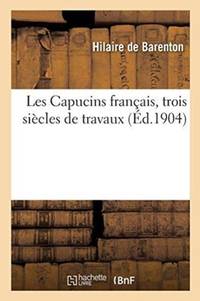 Les Capucins français, trois siècles de travaux
